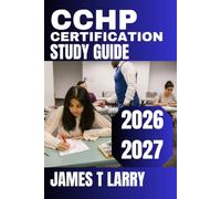 CCHP Certification Study Guide 2026-2027: Complete Exam Prep with Practice Questions, Full-Length Practice Tests, Detailed Rationales, and Proven Strategies for Certification Success