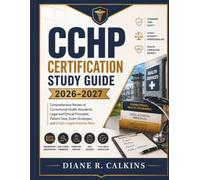 CCHP Certification Study Guide 2026-2027: Comprehensive Review of Correctional Health Standards, Legal and Ethical Principles, Patient Care, Exam Strategies, and 3 Full-Length Practice Tests