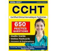 CCHT Exam Study Guide 650 Questions with Comprehensive Review and Rationales Covering Patient Care, Dialysis Treatment, and Equipment Safety for the Certified Clinical Hemodialysis Technician