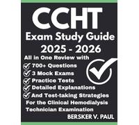 CCHT exam Study Guide: All in One review with 700+ Questions, 3 mock exams, Practice tests, Detailed explanations and test-taking strategies for the Clinical Hemodialysis Technician Examination