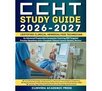 CCHT Study Guide 2026-2027: Certified Clinical Hemodialysis Technician: An Advanced Preparation Companion Featuring 800 Targeted Practice Questions and a Complete Clinical Content Mastery Review