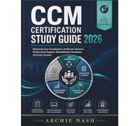 CCM CERTIFICATION STUDY GUIDE 2026: Mastering Care Coordination, Healthcare Systems, Psychosocial Support, Rehabilitation Strategies, and Exam Success