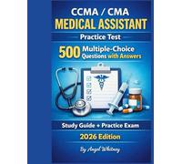 CCMA / CMA Medical Assistant Practice Test: 500 Multiple-Choice Questions with Answers (Angel Whitney Healthcare Exam Prep Series)
