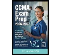 CCMA Exam Prep 2026-2027 Certified Clinical Medical Assistant Study Guide: Practice Questions, Mock Exams & Expert Strategies for NHA CCMA Success