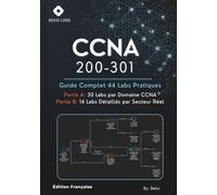 CCNA 200-301: Le Guide Complet des 44 Labs Pratiques Édition Française
