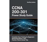 CCNA 200-301 Power Study Guide: Complete Cisco Training for Beginners: Networking Basics, Labs, Practice Tests & Career Tips