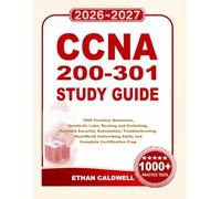 CCNA 200-301 Study Guide: 1000 Practice Questions, Hands-On Labs, Routing and Switching, Network Security, Automation, Troubleshooting, Real-World Networking Skills and Complete Certification Prep