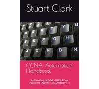CCNA Automation Handbook: Automating Networks Using Cisco Platforms (200-901 CCNAAUTO) v1.1)