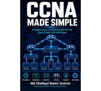 CCNA Made Simple: A Beginner-to-Certified Guide for the Cisco CCNA 200-301 Exam (Cisco Certification Made Simple)