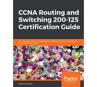 CCNA Routing and Switching 200-125 Certification Guide: The ultimate solution for passing the CCNA certification and boosting your networking career