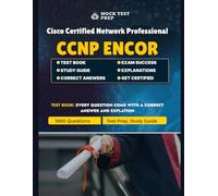 CCNP ENCOR 350-401 Exam Practice Tests 2024: 1006 Questions & Answers: Comprehensive Practice for Cisco Certified Network Professional ENCOR 350-401 - VLANs, OSPF, BGP, QoS, Security, and More