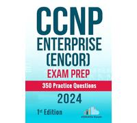 CCNP Enterprise (ENCOR) Exam Prep 350 Practice Questions: 1st Edition - 2024