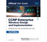 CCNP Enterprise Wireless Design ENWLSD 300-425 and Implementation ENWLSI 300-430 Official Cert Guide: Ensld 300-420; Ensld 300-425 and Implementation Enwlsi 300-430