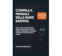 Ccompila il Manuale della Radio Baofeng: Risolvi le sfide di programmazione, elimina le interferenze e sblocca le capacità di comunicazione di emergenza utilizzando un sistema semplice ed efficace