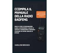 Ccompila il Manuale della Radio Baofeng: Risolvi le sfide di programmazione, elimina le interferenze e sblocca le capacità di comunicazione di emergenza utilizzando un sistema semplice ed efficace