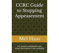CCRC Guide to Stopping Appeasement: For seniors everywhere who know that silence is not neutrality (Contemporary Politics)