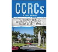 CCRCs: Find the Right Continuing Care Retirement Community for Yourself Or a Loved One