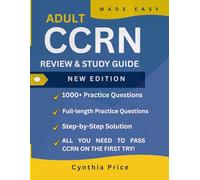 CCRN Exam Guide: Comprehensive Review, 1600 Practice Questions & Fast Study Strategy Easy Explanations, Realistic Test Simulations, and Proven Methods to Build Confidence and Pass on Your First Try