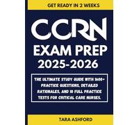 CCRN Exam Prep 2025-2026: The Ultimate Study Guide with 1600+ Practice Questions, Detailed Rationales, and 10 Full Practice Tests for Critical Care Nurses.