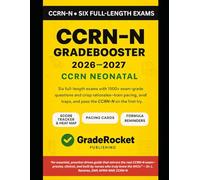 CCRN-N NEONATAL GRADEBOOSTER 2026- 2027: 1500+ Exam-Grade Questions, Correct Answers, Detailed Explanations, Strategies, Pitfalls, Exam Look-outs, 6 Official-length Exams-No Crash Course Review Needed