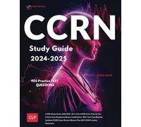 CCRN Study Guide 2024-2025: All in One CCRN Exam Prep for the Critical Care Registered Nurse Certification. With Test Prep Material, Updated CCRN Exam Review Manual Plus 905 CCRN Practice Questions