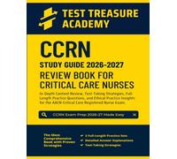 CCRN Study Guide 2026-2027: In-Depth Content Review, Test-Taking Strategies, and Full-Length Practice Tests for Critical Care Nurses