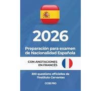 CCSE PRO - 300 Preguntas Oficiales para el Examen de Nacionalidad Española: Edición con anotaciones en francés · Banco completo del Instituto Cervantes · Actualizado a 2026