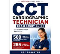 CCT Study Guide: ECG Interpretation and Cardiac Monitoring (Unofficial): 500 Practice Questions and 265 In-Book Flashcards For the Cardio graphic Technician Exam