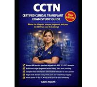 CCTN Certified Clinical Transplant Nurse Exam Study Guide: Master the ABTC Blueprint, Build Cross-Organ Clinical Judgement, and Pass the Certified ... Nurse Examination on Your First Attempt