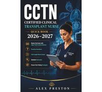 CCTN Certified Clinical Transplant Nurse quick book 2026-2027: Master the Exam with High-Yield Content Review, Practice Questions, Full-Length Mock ... Rationales, and Proven Test-Taking Strategies