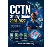 CCTN Study Guide 2026-2027: Complete Review for the Certified Clinical Transplant Nurse Examination with 500 Practice Questions, Detailed Answers, and Test-Taking Strategies