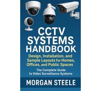 CCTV Systems Handbook: Design, Installation, and Sample Layouts for Homes, Offices, and Public Spaces: The Complete Guide to Video Surveillance ... Beyond: Unlocking the Future of Technology)