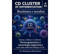 CD CLUSTER OF DIFFERENTIATION: BIOCHIMICA E METAFORE - teoria della calibrazione biologica T.C.B. (NATUROLOGIA EPIGENETICA e Self-Caregiver)