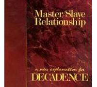 [ CD ] Master/Slave Relationship - [ CD ] Master/Slave Relationship: A New Explanation For Decadence