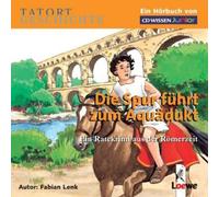 CD WISSEN Junior - Tatort Geschichte. Die Spur führt zum Aquädukt, 2 CDs