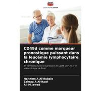 CD49d comme marqueur pronostique puissant dans la leucémie lymphocytaire chronique: En corrélation avec l'expression de CD38, ZAP-70 et le stade clinique de Binet