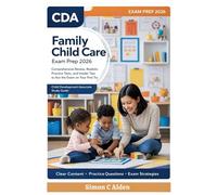 CDA (CHILD DEVELOPMENT ASSOCIATE) FAMILY CHILD CARE EXAM PREP 2026: Comprehensive Review, Realistic Practice Tests, and Insider Tips to Ace the Exam on Your First Try
