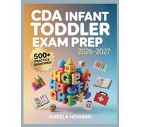 CDA Infant Toddler Exam Prep 2026-2027: Comprehensive Content Review, Practice Test Bank, Answer Keys, and Detailed Explanations