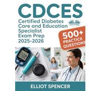 CDCES Certified Diabetes Care And Education Specialist Exam Prep 2025-2026: Study Guide With 500+ Practice Questions, Detailed Answer Explanations & Proven Test-Taking Strategy