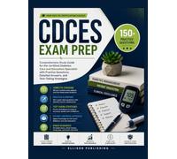 CDCES Exam Prep: Comprehensive Study Guide for the Certified Diabetes Care and Education Specialist with Practice Questions, Detailed Answers, and Test-Taking Strategies