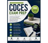 CDCES Exam Prep: Comprehensive Study Guide for the Certified Diabetes Care and Education Specialist with Practice Questions, Detailed Answers, and Test-Taking Strategies