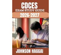 CDCES EXAM STUDY GUIDE 2026-2027: Complete Certification Preparation System Featuring In-Depth Content Review, Real Clinical Scenarios, Detailed ... Proven Methods for First-Time Pass Success