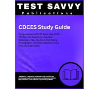 CDCES Study Guide: Comprehensive CDCES Exam Prep 2026 - 700 Practice Questions, Detailed Rationales, Case Studies & Test-Taking Strategies for Certified Diabetes Care & Education Specialist