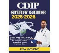CDIP STUDY GUIDE 2025-2026: In-Depth Review, 1000+ Practice Questions, and Expert Strategies for Passing the Certified Documentation Integrity Practitioner Exam