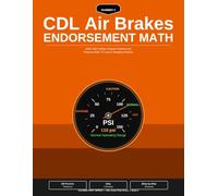 CDL Air Brakes Endorsement Math Workbook: 2026-2027 Edition: Real-World Practice Problems for Pressure Math, Air Loss Rates, Stopping Distance, Slack ... (Caliber Print Works CDL Exam Prep Series)