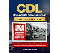 CDL COMMERCIAL DRIVER’S LICENSE STUDY GUIDE 2026-2027: Comprehensive Exam Prep with General Knowledge, Air Brakes, Endorsements, 1,500 Practice Questions, and Detailed Explanations