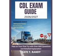 CDL EXAM GUIDE 2026/2027: Pass on Your First Try with Over 600 Questions and Detailed Explanations