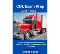 CDL Exam Prep 2025 - 2026: A Step-by-Step Guide with over 500 Practice Questions and Answers to Pass CDL Exams