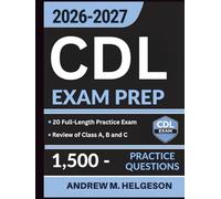 CDL Exam Prep 2026-2027: Complete Study Guide Featuring 20 Full-Length Practice Tests, 1,500 Questions and Detailed Explanations for Class A, B and C with All Endorsements