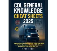 CDL General Knowledge Cheat Sheets 2025: Step-by-Step Flash Reference for Rules, Road Signs & Practice Questions - Pass Your CDL General Knowledge Exam on the First Try (CDL Exam Cheat Sheet Series™)